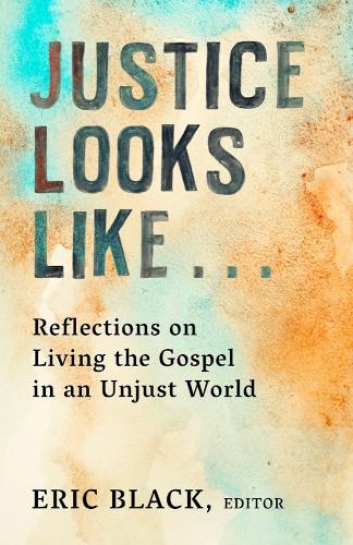 Justice Looks Like... – Reflections on Living the Gospel in an Unjust World
