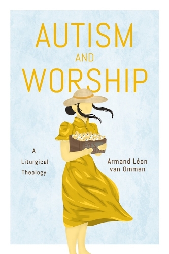 Autism and Worship – A Liturgical Theology Ommen Hardback 9781481319898