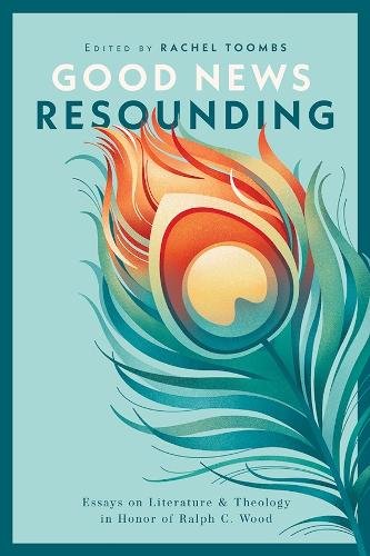 Good News Resounding – Essays on Literature and Theology in Honor of Ralph C. W…