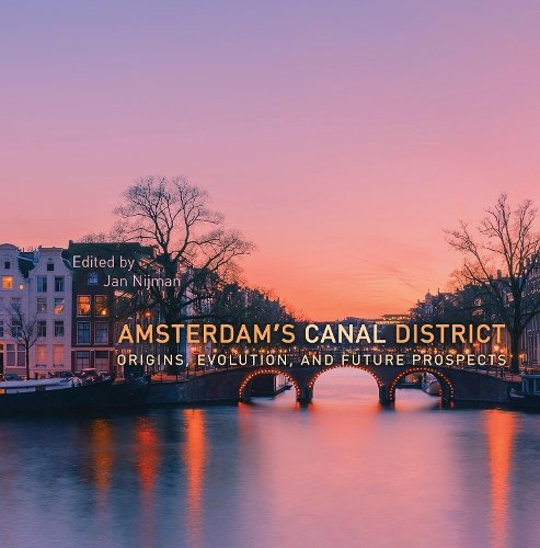 Amsterdam`s Canal District – Origins, Evolution, and Future Prospects Nijman