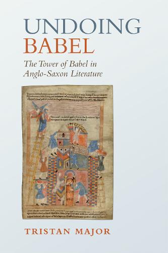 Undoing Babel – The Tower of Babel in Anglo–Saxon Literature Major Hardback