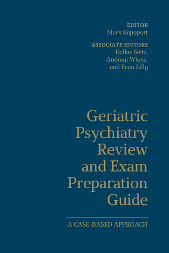 Geriatric Psychiatry Review and Exam Preparation – A Case–Based Approach