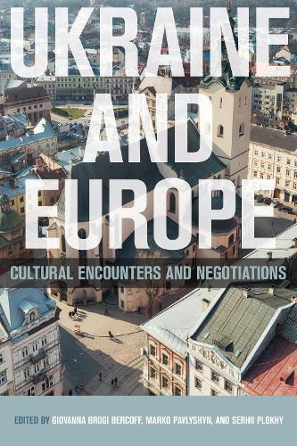 Ukraine and Europe – Cultural Encounters and Negotiations Brogi Bercoff Hardback