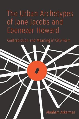 The Urban Archetypes of Jane Jacobs and Ebenezer – Contradiction and Meaning in…