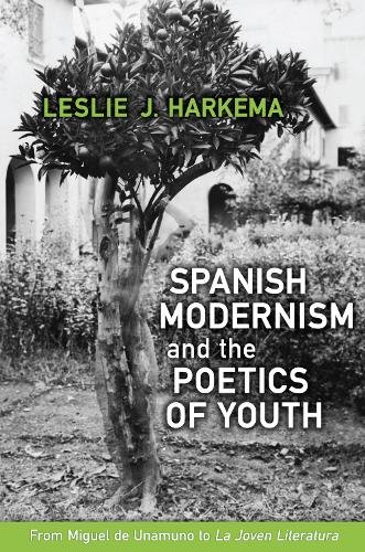 Spanish Modernism and the Poetics of Youth – From Miguel de Unamuno to `La Jove…