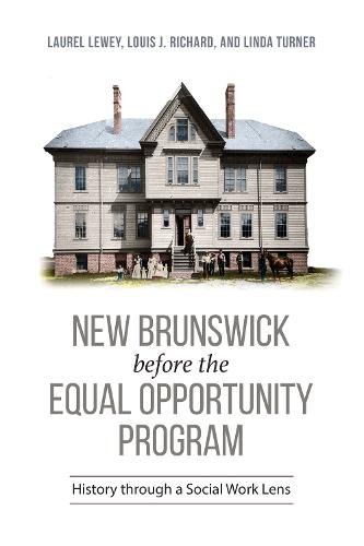 New Brunswick before the Equal Opportunity Progr – History through a Social Wor…