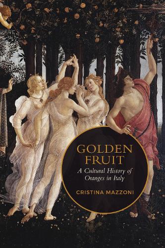 Golden Fruit – A Cultural History of Oranges in Italy Mazzoni Hardback
