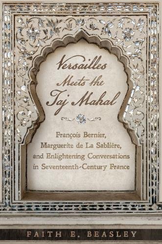 Versailles Meets the Taj Mahal – François Bernier, Marguerite de la Sablière, a…