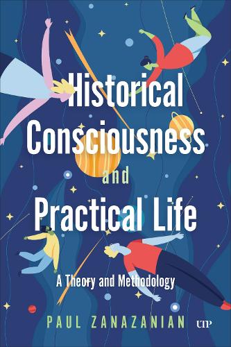 Historical Consciousness and Practical Life – A Theory and Methodology Hardback