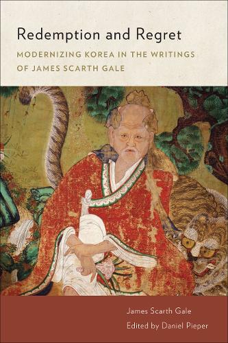 Redemption and Regret – Modernizing Korea in the Writings of James Scarth Gale