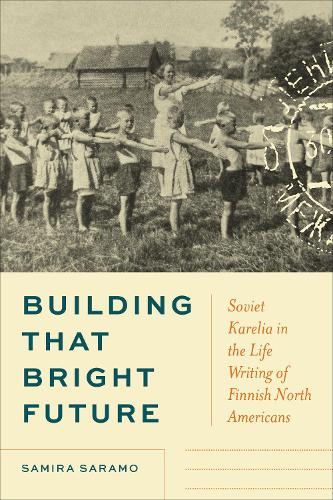 Building That Bright Future – Soviet Karelia in the Life Writing of Finnish Nor…