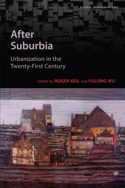 After Suburbia – Urbanization in the Twenty–First Century Keil Wu Hardback