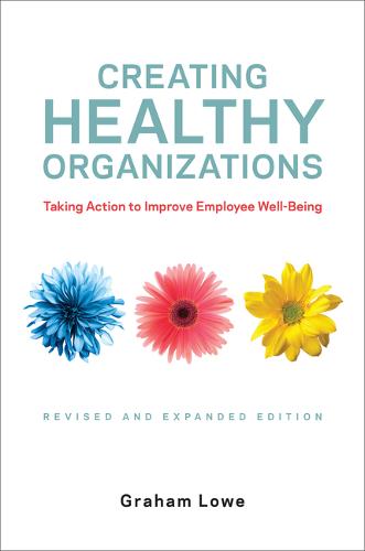 Creating Healthy Organizations – Taking Action to Improve Employee Well–Being, …
