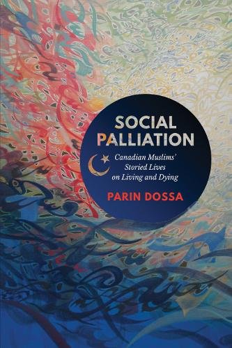 Social Palliation – Canadian Muslims` Storied Lives on Living and Dying Dossa