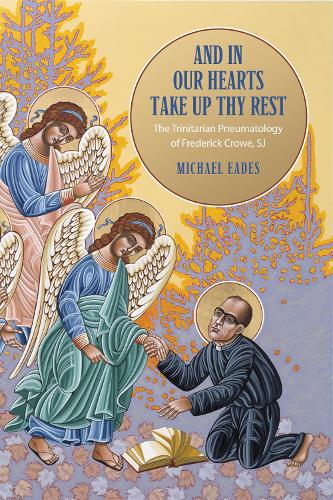And in Our Hearts Take Up Thy Rest – The Trinitarian Pneumatology of Frederick …