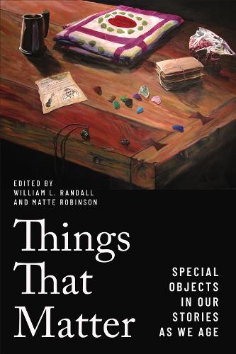 Things That Matter – Special Objects in Our Stories as We Age Randall Robinson