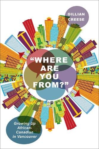 ""Where Are You From?"" – Growing Up African–Canadian in Vancouver Creese Hardback
