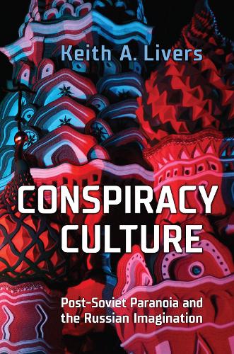 Conspiracy Culture – Post–Soviet Paranoia and the Russian Imagination Livers