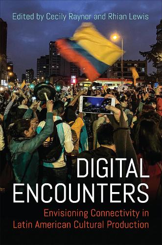 Digital Encounters – Envisioning Connectivity in Latin American Cultural Produc…