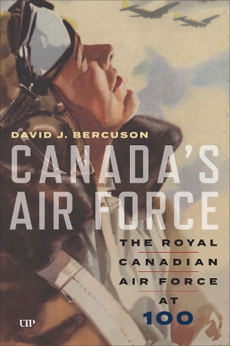 Canada`s Air Force – The Royal Canadian Air Force at 100 Bercuson Hardback