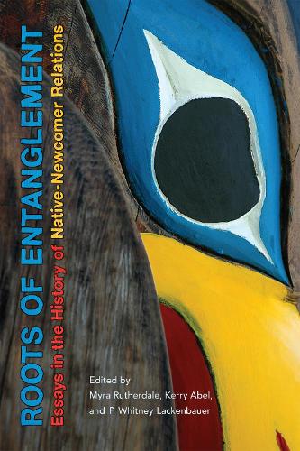 Roots of Entanglement – Essays in the History of Native–Newcomer Relations
