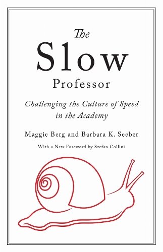 The Slow Professor – Challenging the Culture of Speed in the Academy Berg Seeber