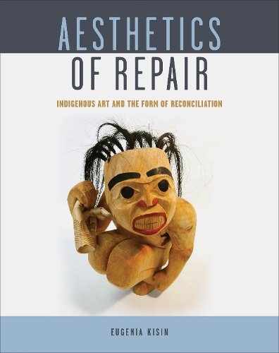 Aesthetics of Repair – Indigenous Art and the Form  of Reconciliation Kisin