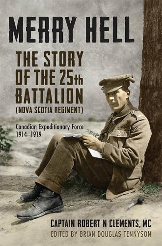 Merry Hell – The Story of the 25th Battalion (Nova Scotia Regiment), Canadian E…