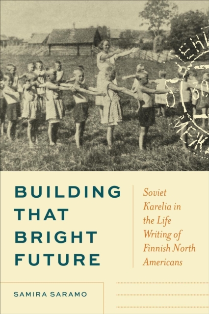 Building That Bright Future – Soviet Karelia in the Life Writing of Finnish Nor…