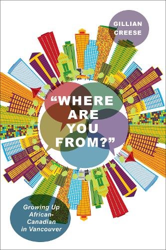 ""Where Are You From?"" – Growing Up African–Canadian in Vancouver Creese