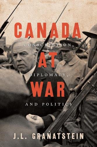 Canada at War – Conscription, Diplomacy, and Politics Granatstein Paperback