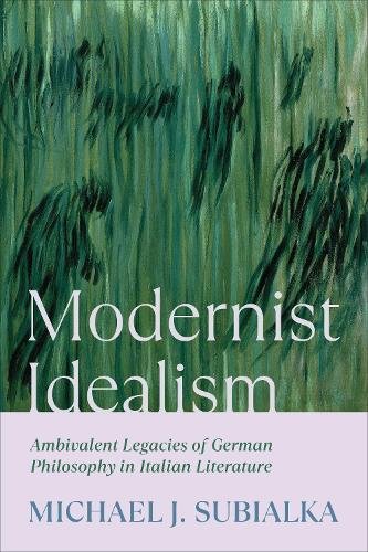 Modernist Idealism – Ambivalent Legacies of German Philosophy in Italian Litera…