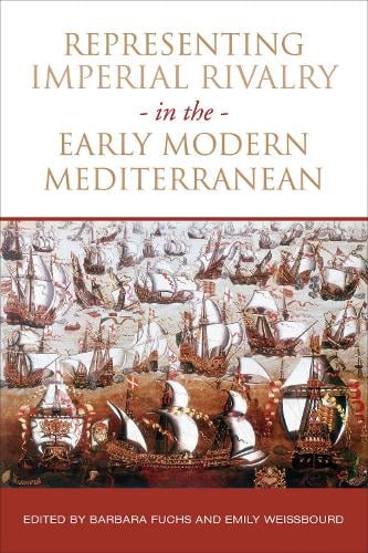 Representing Imperial Rivalry in the Early Modern Mediterranean Fuchs Weissbourd
