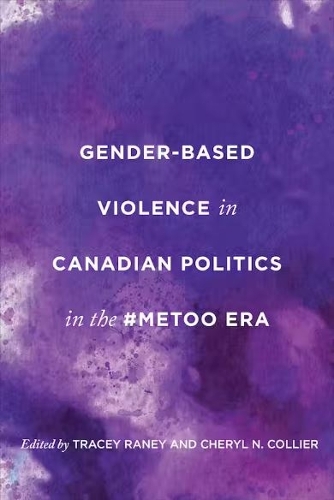 Gender–Based Violence in Canadian Politics in the #MeToo Era Raney Collier