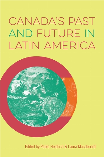Canada`s Past and Future in Latin America Heidrich Macdonald Paperback