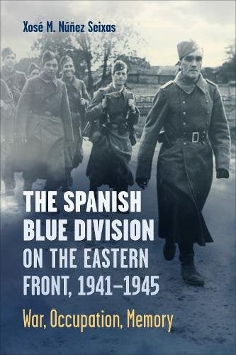 The Spanish Blue Division on the Eastern Front, – War, Occupation, Memory Núñez