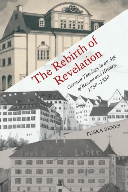 The Rebirth of Revelation – German Theology in an Age of Reason and History, 17…