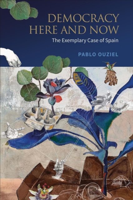 Democracy Here and Now – The Exemplary Case of Spain Ouziel Tully Hardback