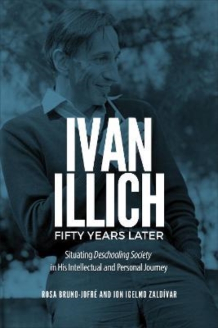 Ivan Illich Fifty Years Later – Situating Deschooling Society in His Intellectu…