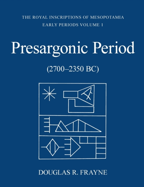 Presargonic Period – Early Periods, Volume 1 (2700–2350 BC) Frayne Paperback
