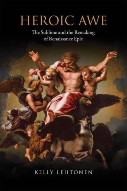 Heroic Awe – The Sublime and the Remaking of Renaissance Epic Lehtonen Hardback