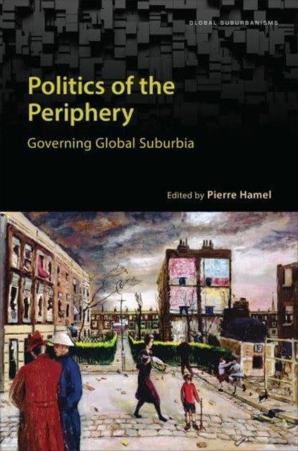 Politics of the Periphery – Governing Global Suburbia Hamel Hardback