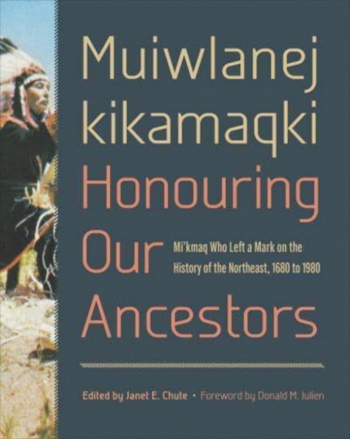 Muiwlanej kikamaqki ""Honouring Our Ancestors"" – Mi`kmaq Who Left a Mark on the …