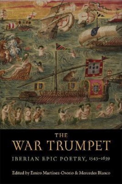 The War Trumpet – Iberian Epic Poetry, 1543–1639 Martínez–osorio Blanco Hardback