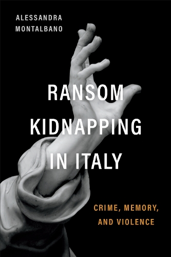 Ransom Kidnapping in Italy – Crime, Memory, and Violence Montalbano Paperback
