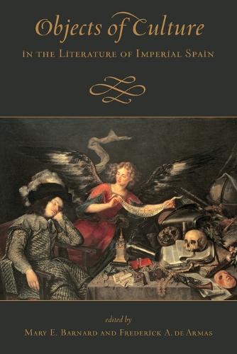 Objects of Culture in the Literature of Imperial Spain Barnard De Armas