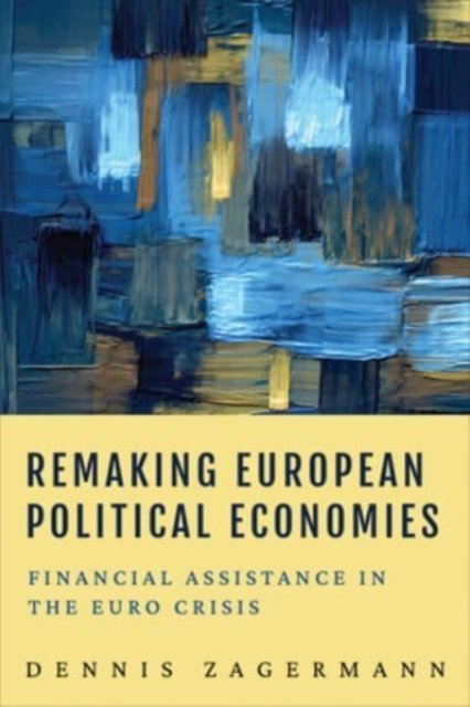 Remaking European Political Economies – Financial Assistance in the Euro Crisis