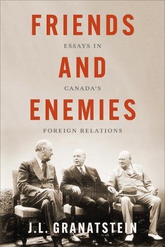 Friends and Enemies – Essays in Canada`s Foreign Relations Granatstein Paperback