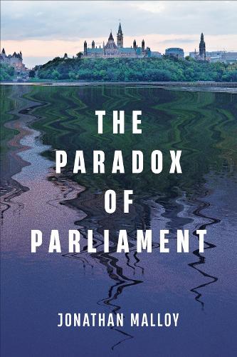 The Paradox of Parliament Malloy Hardback MY – University of Toronto Press