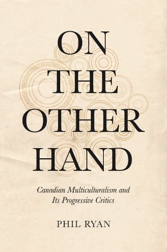 On the Other Hand – Canadian Multiculturalism and Its Progressive Critics Ryan